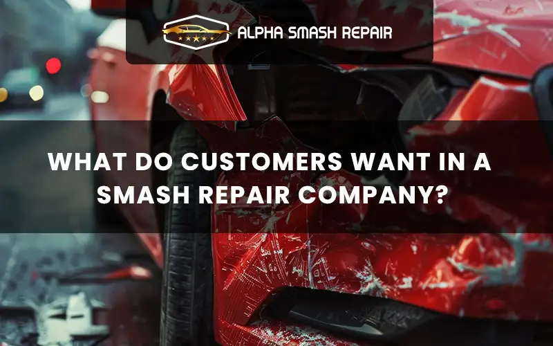 What Do Customers Want In A Smash Repair Company?